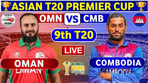 Live Oman Vs Cambodia 9th Match ACC Mens T20I Premier Cup Live Score