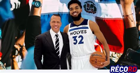 Karl Anthony Towns Y Alex Rodr Guez Pilares De Una Nueva Era Para Los