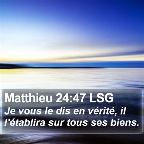 Matthieu 24 47 LSG Je vous le dis en vérité il l établira sur