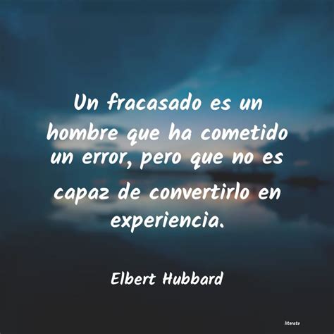 Elbert Hubbard Un Fracasado Es Un Hombre Que