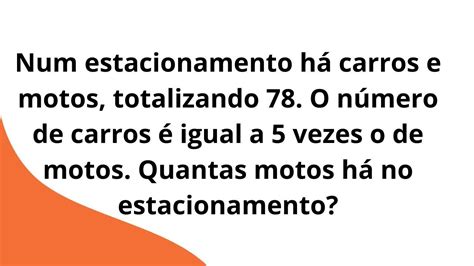 Num estacionamento há carros e motos totalizando 78 O número de