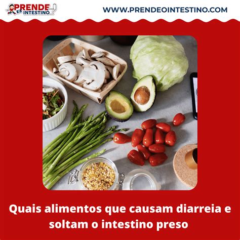 Quais Alimentos Causam Diarreia E Soltam O Intestino Preso