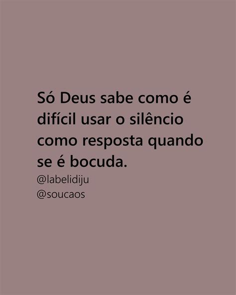 Eu Sou O Caos On Instagram O Calado Vence Soucaos Frases