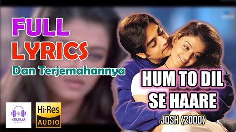 Hum To Dil Se Haare Lirik Dan Terjemahannya Josh 2000 Aishwarya