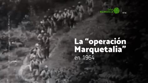 La “operación Marquetalia” En 1964 Señal Memoria