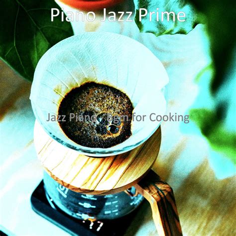 Jazz Piano Bgm For Cooking Album By Piano Jazz Prime Spotify