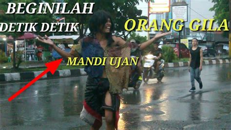 🔴detik Detik Orang Gila Mandi Ujan Youtube