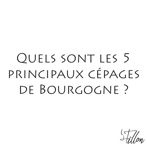 Savez Vous Quels Sont Les Cinq Principaux C Pages Utilis S En Bourgogne