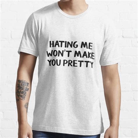 Hating Me Wont Make You Pretty T Shirt For Sale By Allthetees