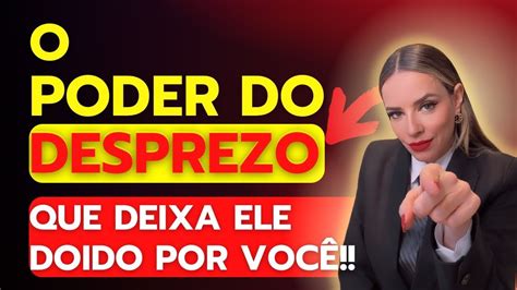 O PODER DO DESPREZO QUE DEIXA ELE DOIDO YouTube