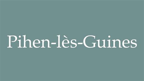 How To Pronounce Pihen L S Guines Correctly In French Youtube