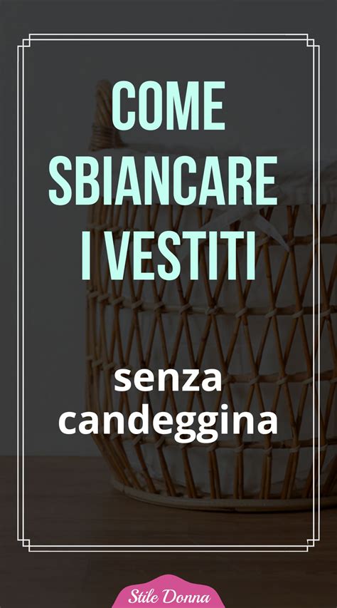 Come Sbiancare I Vestiti Senza Candeggina Stile Donna