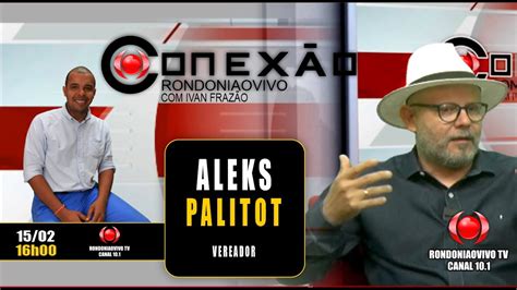 Vereador Aleks Palitot CONEXÃO RONDONIAOVIVO 15 02 2024 YouTube