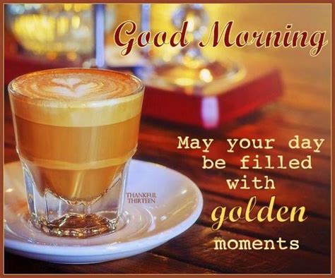 Good Morning May Your Day Be Filled With Golden Moments Pictures