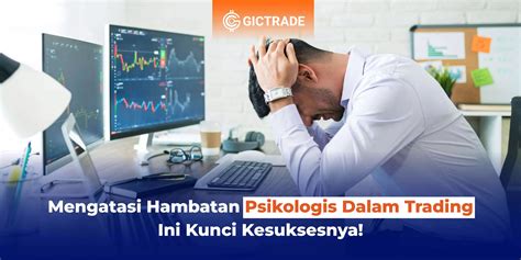 Mengatasi Hambatan Psikologis Dalam Trading Ini Kunci Kesuksesnya