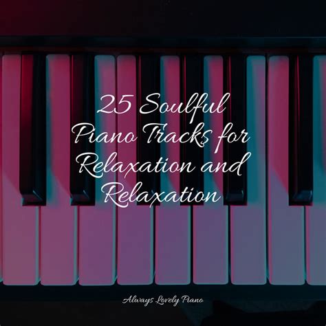 25 Soulful Piano Tracks For Relaxation And Relaxation Album By