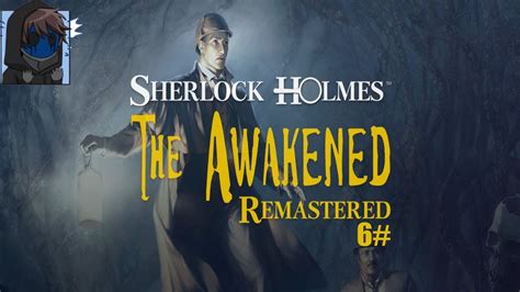 Sherlock Holmes The Awakened Remastered 2008 Part 006 Geheimnisse Und Rätsel Youtube