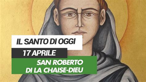 Affidati All Intercessione Del Santo Di Oggi 17 Aprile San Roberto Di