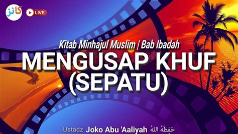 Kitab Minhajul Muslim Bab Ibadah Mengusap Khuf Sepatu Ustadz