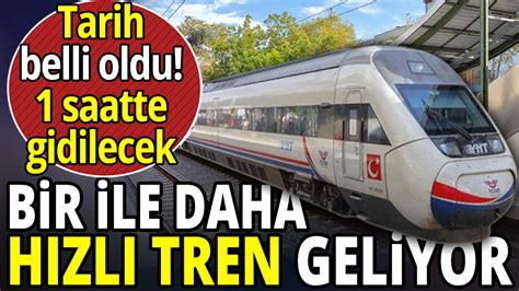 Bir Ile Daha H Zl Tren Geliyor Tarih Belli Oldu Saatte Gidilecek