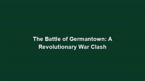 The Battle of Germantown: A Revolutionary War Clash - History Nexus