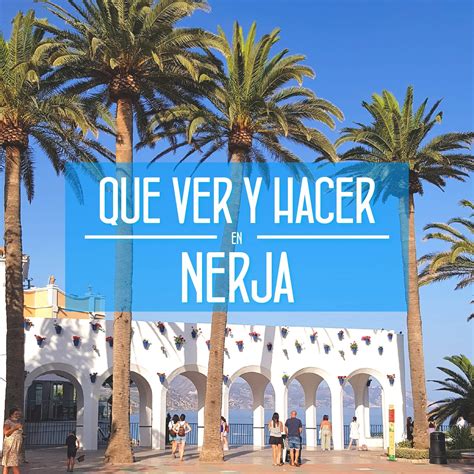 Qu Ver Y Hacer En Nerja Inside Malaga