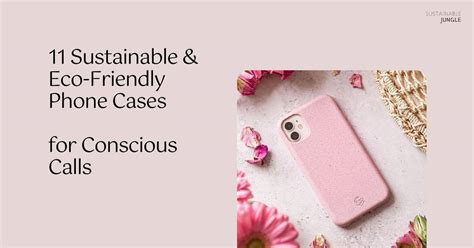 Sustainable Eco Friendly Phone Cases For Conscious Calls