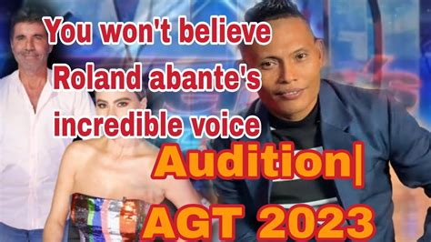 You Won T Belive Roland Bunot Abante S Incredible Voice Audition Agt