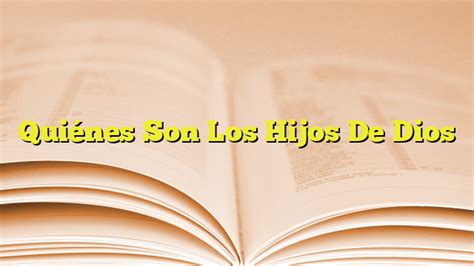 Quiénes Son Los Hijos De Dios Imagenes Graficos