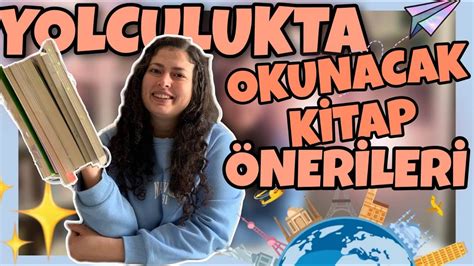 YOLCULUK BOYUNCA OKUYABİLECEĞİNİZ KİTAP ÖNERİLERİ Hepsi birbirinden