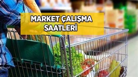 Marketler Sabah Saat Ka Ta A L Yor Kapan Yor Hafta Sonu Marketler