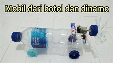 Cara Membuat Mobil Mobilan Dari Botol Dan Dinamo Youtube