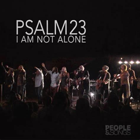 Psalm 23 I Am Not Alone Chords Pdf People And Songs Joshua Sherman