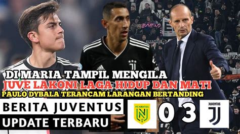 BERITA JUVENTUS UPDATE TERBARU NANTES 0 3 JUVEDI MARIA TAMPIL