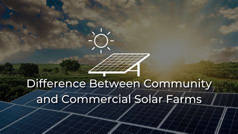 Difference Between Community And Commercial Solar Farms