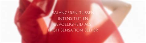 Balanceren Tussen Intensiteit En Gevoeligheid Als High Sensation Seeker