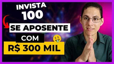 COMO SE APOSENTAR INVESTINDO R 100 POR MÊS YouTube