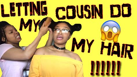 Letting My Cousin Do My Hair 😂😱 Youtube