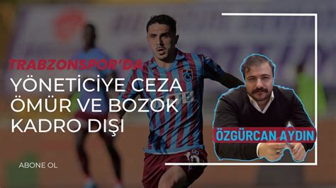 TRABZONSPOR YÖNETİCİSİNE BÜYÜK CEZA ABDULKADİR ÖMÜR VE UMUT BOZOK KADRO