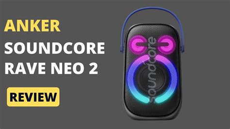 Anker Soundcore Rave Neo 2 Review Next Level Audio And Lights YouTube