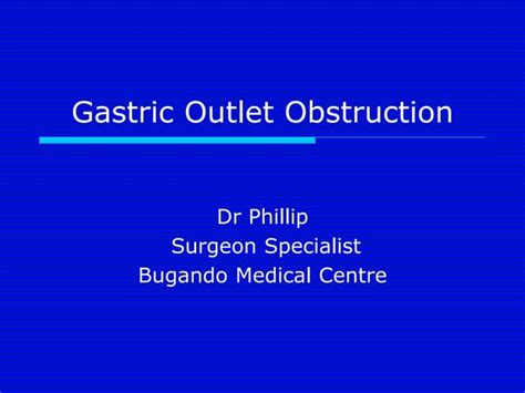 Gastric Outlet Obstruction Dr Phillip Bmc Ppt