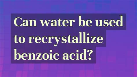 Can Water Be Used To Recrystallize Benzoic Acid Youtube