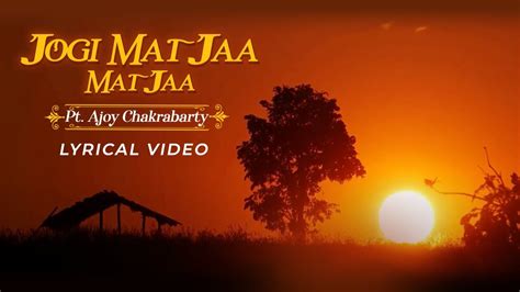 Jogi Mat Jaa Mat Jaa Meera Bhajan Pt Ajoy Chakrabarty Lyrical