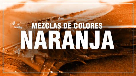 C Mo Hacer El Color Naranja Mezclas Diferentes