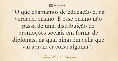 O Que Chamamos De Educa O Na Jos Monir Nasser Pensador