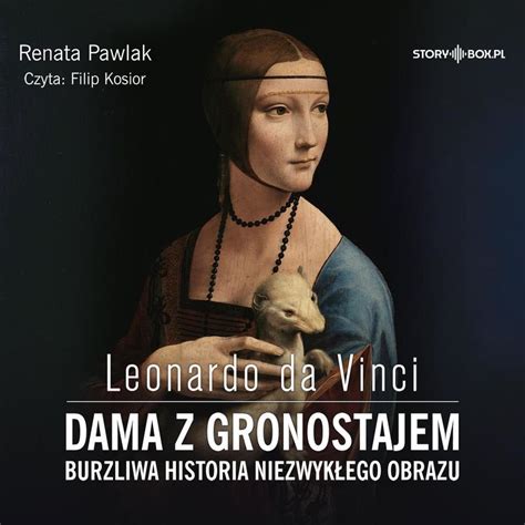 Leonardo da Vinci Dama z gronostajem Burzliwa historia niezwykłego