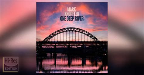 Hi Res Edition Mark Knopfler One Deep River Atmos Blu Ray Spatial