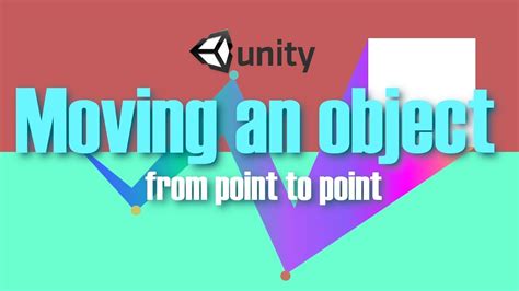 Unity Tutorial Move Object From Point To Point Tutorial Youtube