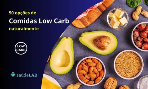 Comidas Low Carb Naturalmente Conheça 50 Opções Para Iniciar Sua Dieta Com Variedade Saúdelab