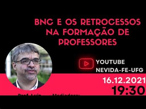 Bnc E Os Retrocessos Na Forma O De Professores Youtube